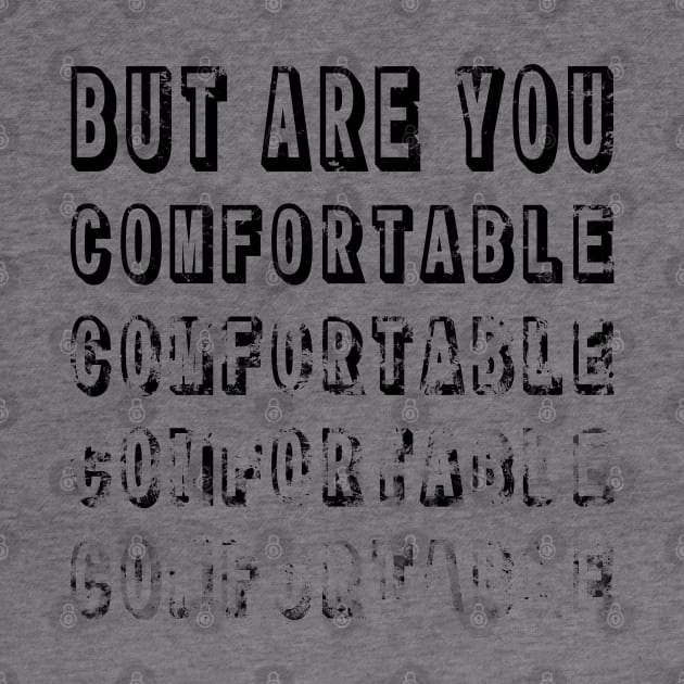 But Are You Comfortable by Spirit_Flyswatter